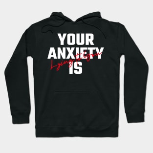 Your Anxiety Is Lying To You Hoodie